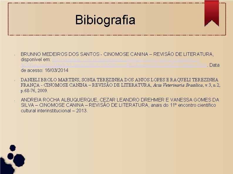 Bibiografia • • • BRUNNO MEDEIROS DOS SANTOS - CINOMOSE CANINA – REVISÃO DE