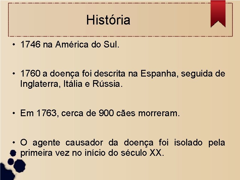 História • 1746 na América do Sul. • 1760 a doença foi descrita na