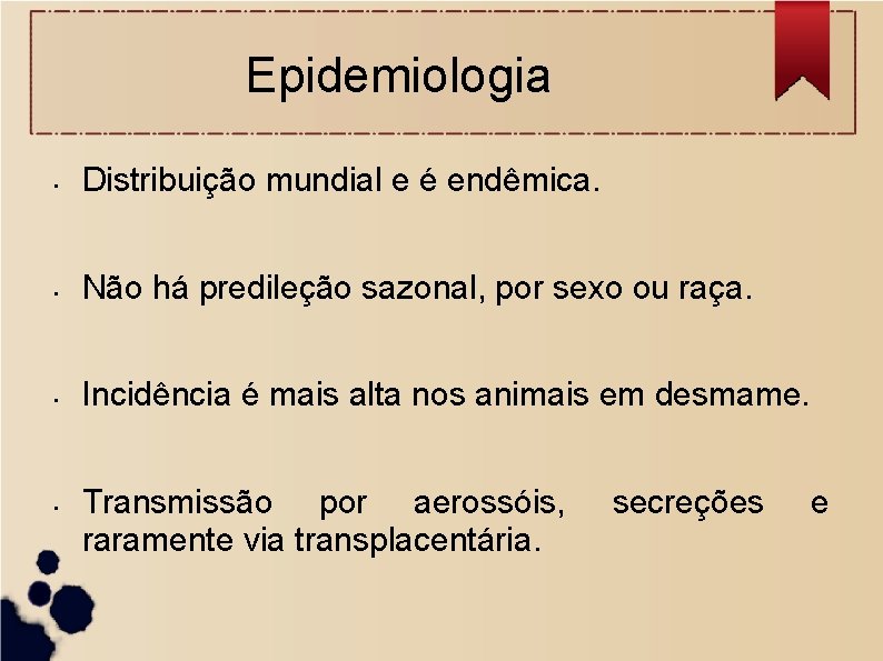 Epidemiologia • Distribuição mundial e é endêmica. • Não há predileção sazonal, por sexo