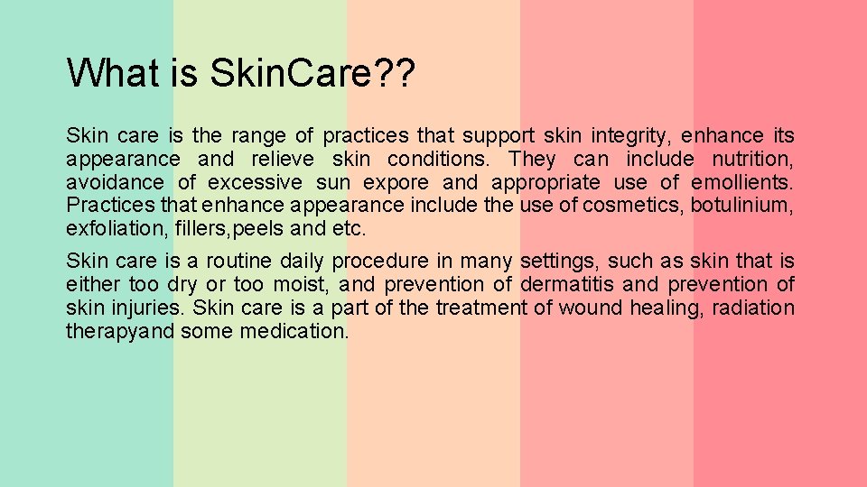 What is Skin. Care? ? Skin care is the range of practices that support