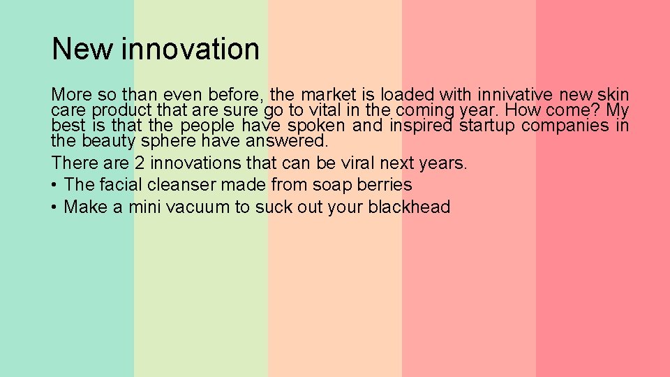 New innovation More so than even before, the market is loaded with innivative new