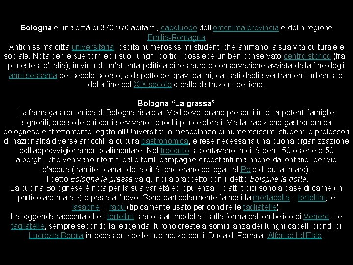 Bologna è una città di 376. 976 abitanti, capoluogo dell'omonima provincia e della regione