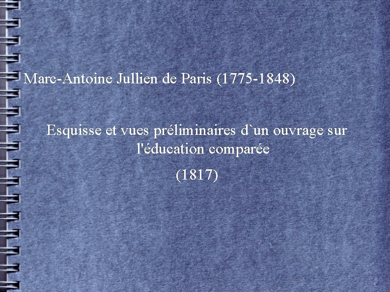 Marc-Antoine Jullien de Paris (1775 -1848) Esquisse et vues préliminaires d`un ouvrage sur l'éducation