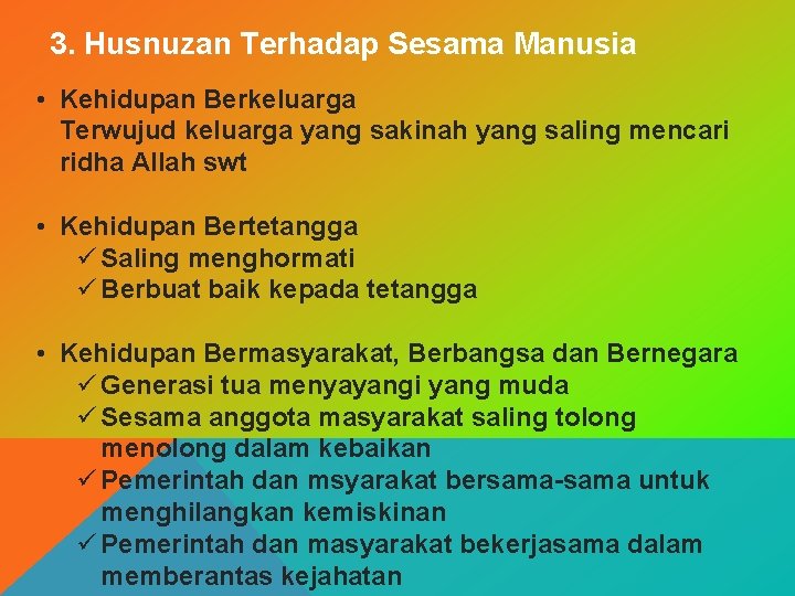 3. Husnuzan Terhadap Sesama Manusia • Kehidupan Berkeluarga Terwujud keluarga yang sakinah yang saling