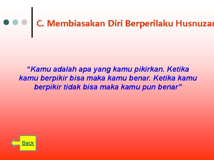 C. Membiasakan Diri Berperilaku Husnuzan “Kamu adalah apa yang kamu pikirkan. Ketika kamu berpikir