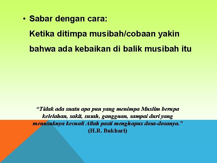  • Sabar dengan cara: Ketika ditimpa musibah/cobaan yakin bahwa ada kebaikan di balik