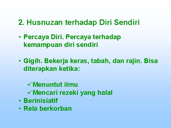 2. Husnuzan terhadap Diri Sendiri • Percaya Diri. Percaya terhadap kemampuan diri sendiri •