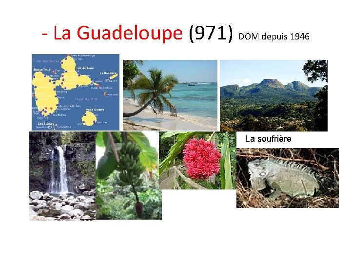 - La Guadeloupe (971) DOM depuis 1946 La soufrière 