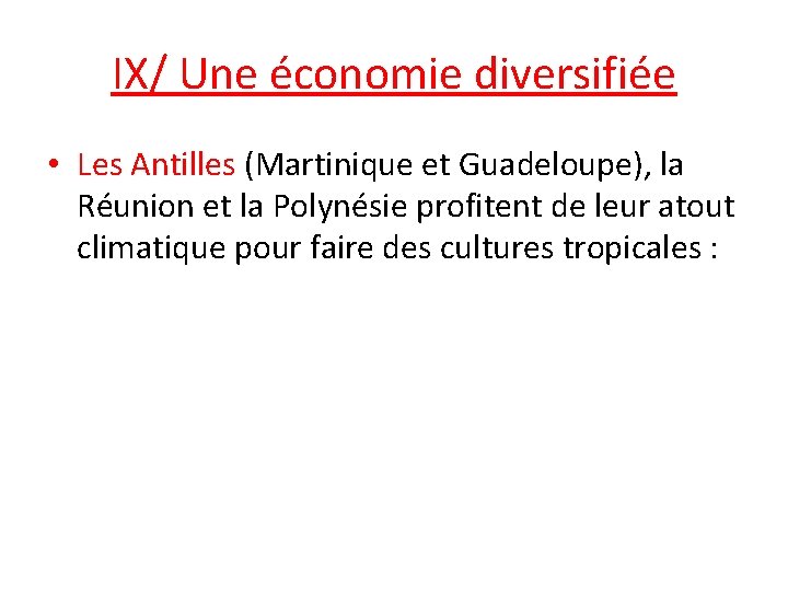 IX/ Une économie diversifiée • Les Antilles (Martinique et Guadeloupe), la Réunion et la