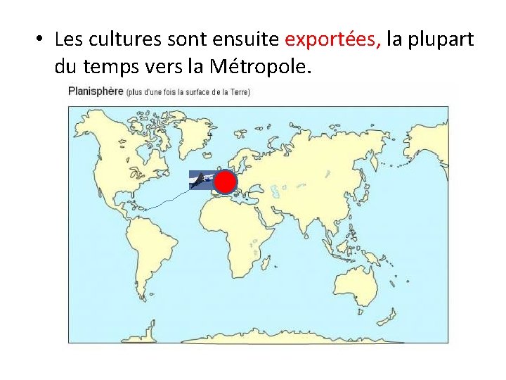  • Les cultures sont ensuite exportées, la plupart du temps vers la Métropole.