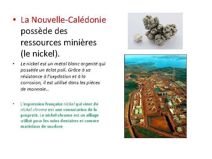  • La Nouvelle-Calédonie possède des ressources minières (le nickel). • Le nickel est