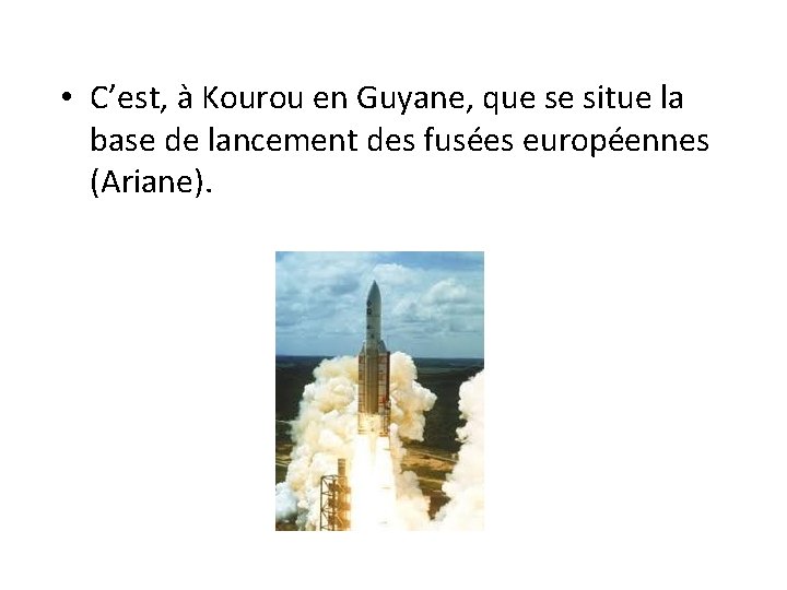  • C’est, à Kourou en Guyane, que se situe la base de lancement