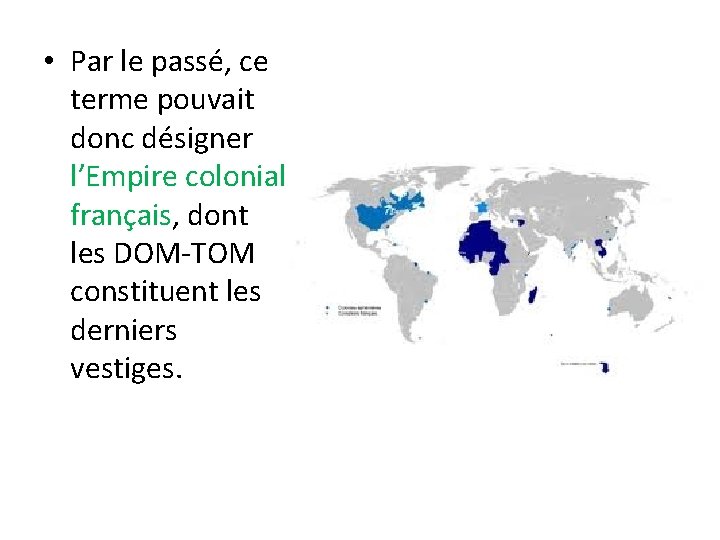  • Par le passé, ce terme pouvait donc désigner l’Empire colonial français, dont