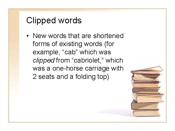 Clipped words • New words that are shortened forms of existing words (for example,