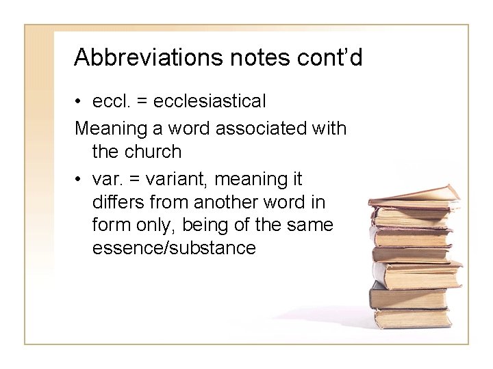 Abbreviations notes cont’d • eccl. = ecclesiastical Meaning a word associated with the church