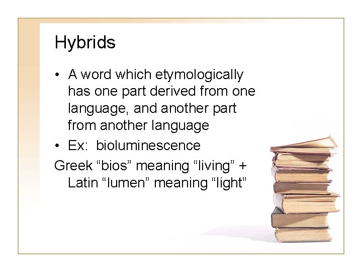 Hybrids • A word which etymologically has one part derived from one language, and