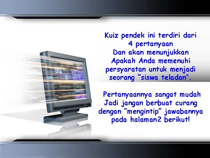 Kuiz pendek ini terdiri dari 4 pertanyaan Dan akan menunjukkan Apakah Anda memenuhi persyaratan