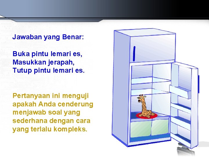 Jawaban yang Benar: Buka pintu lemari es, Masukkan jerapah, Tutup pintu lemari es. Pertanyaan