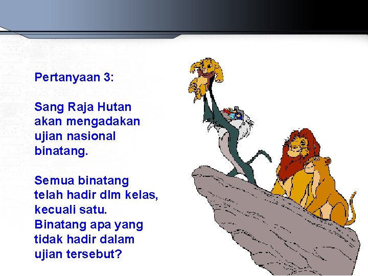 Pertanyaan 3: Sang Raja Hutan akan mengadakan ujian nasional binatang. Semua binatang telah hadir