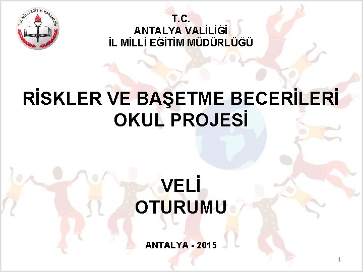 T. C. ANTALYA VALİLİĞİ İL MİLLİ EĞİTİM MÜDÜRLÜĞÜ RİSKLER VE BAŞETME BECERİLERİ OKUL PROJESİ