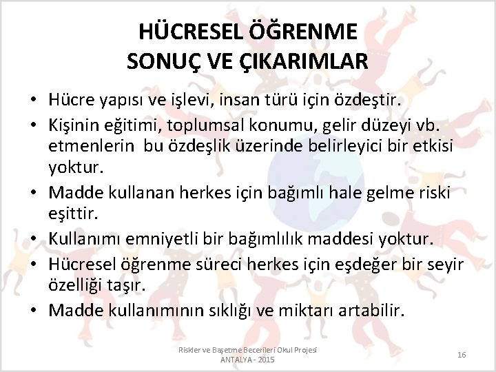 HÜCRESEL ÖĞRENME SONUÇ VE ÇIKARIMLAR • Hücre yapısı ve işlevi, insan türü için özdeştir.