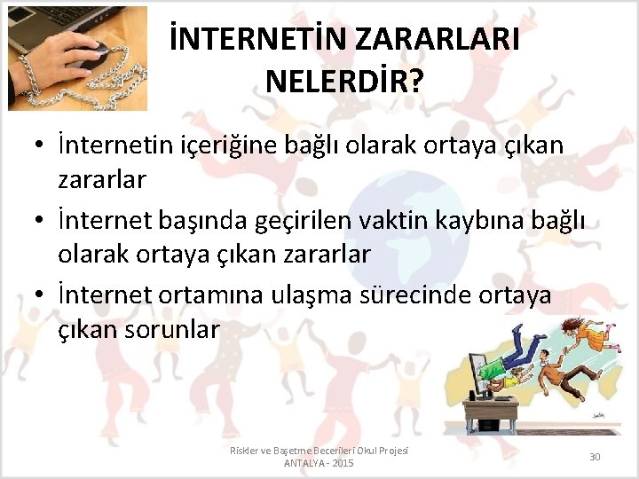 İNTERNETİN ZARARLARI NELERDİR? • İnternetin içeriğine bağlı olarak ortaya çıkan zararlar • İnternet başında