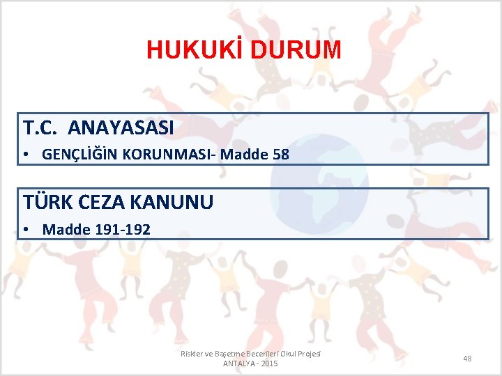 HUKUKİ DURUM T. C. ANAYASASI • GENÇLİĞİN KORUNMASI- Madde 58 TÜRK CEZA KANUNU •