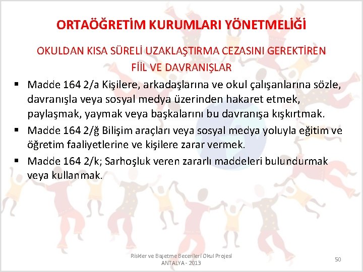 ORTAÖĞRETİM KURUMLARI YÖNETMELİĞİ § § § OKULDAN KISA SÜRELİ UZAKLAŞTIRMA CEZASINI GEREKTİREN FİİL VE