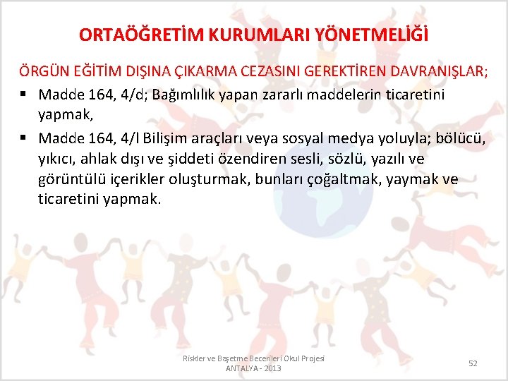 ORTAÖĞRETİM KURUMLARI YÖNETMELİĞİ ÖRGÜN EĞİTİM DIŞINA ÇIKARMA CEZASINI GEREKTİREN DAVRANIŞLAR; § Madde 164, 4/d;