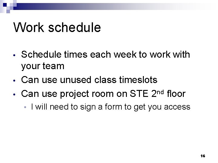 Work schedule • • • Schedule times each week to work with your team