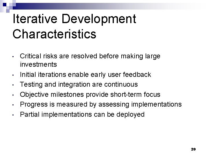 Iterative Development Characteristics • • • Critical risks are resolved before making large investments