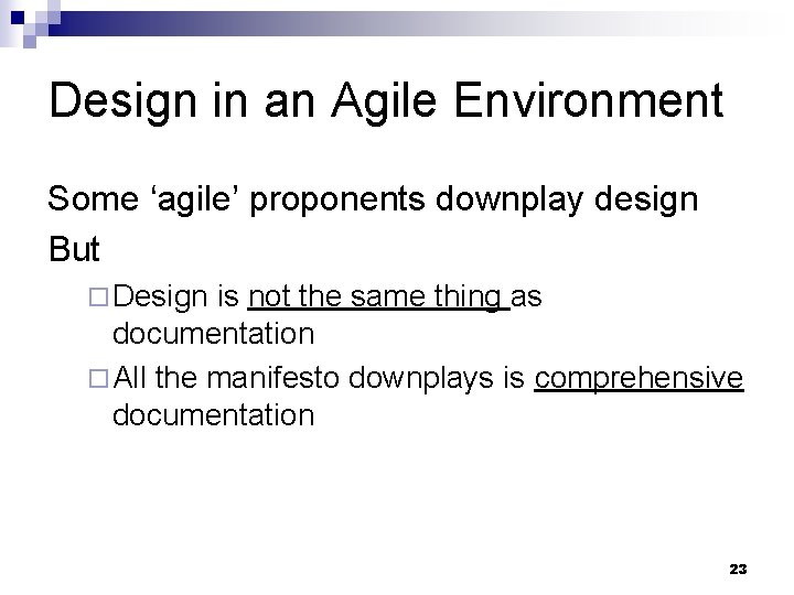 Design in an Agile Environment Some ‘agile’ proponents downplay design But ¨ Design is