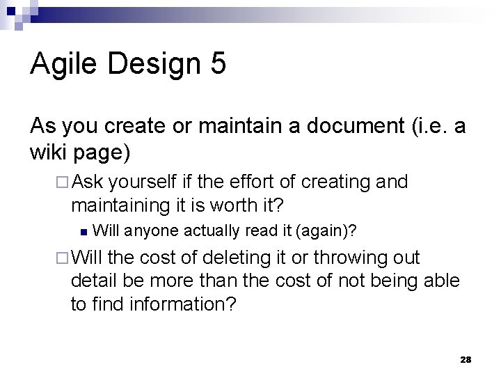 Agile Design 5 As you create or maintain a document (i. e. a wiki