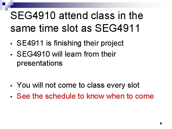 SEG 4910 attend class in the same time slot as SEG 4911 • •