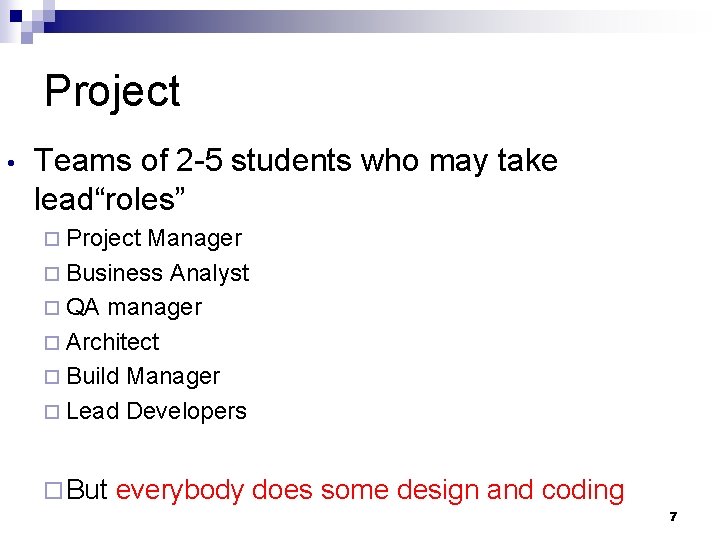 Project • Teams of 2 -5 students who may take lead“roles” ¨ Project Manager