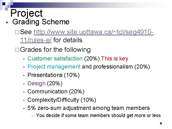 Project • Grading Scheme ¨ See http: //www. site. uottawa. ca/~tcl/seg 491011/rules-e/ for details