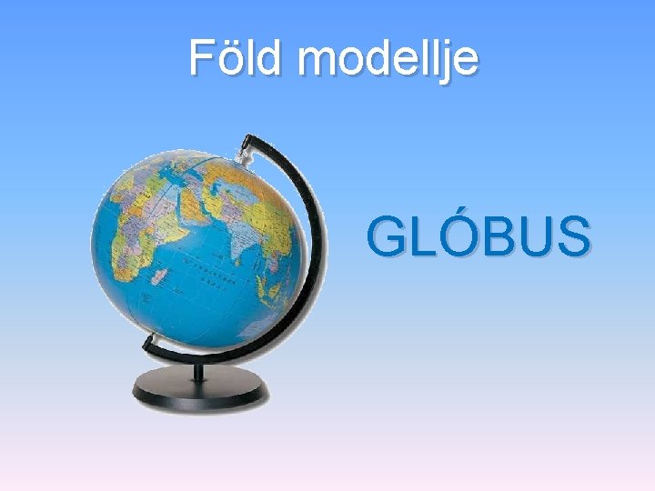 Föld modellje GLÓBUS 