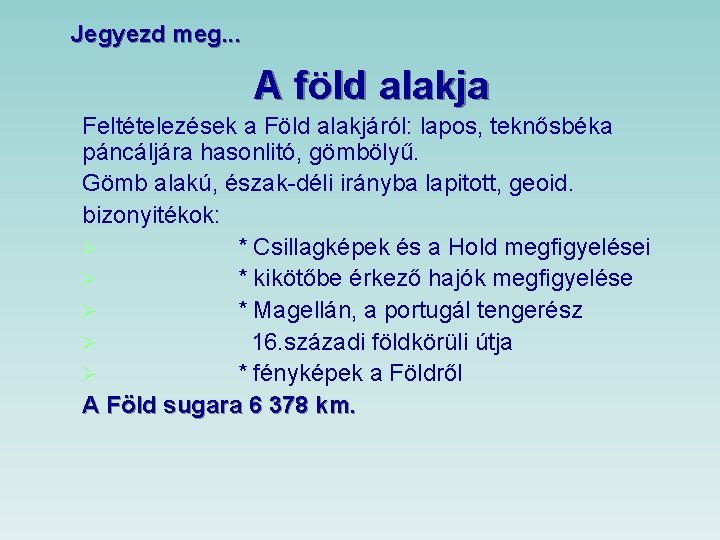 Jegyezd meg. . . A föld alakja Feltételezések a Föld alakjáról: lapos, teknősbéka páncáljára