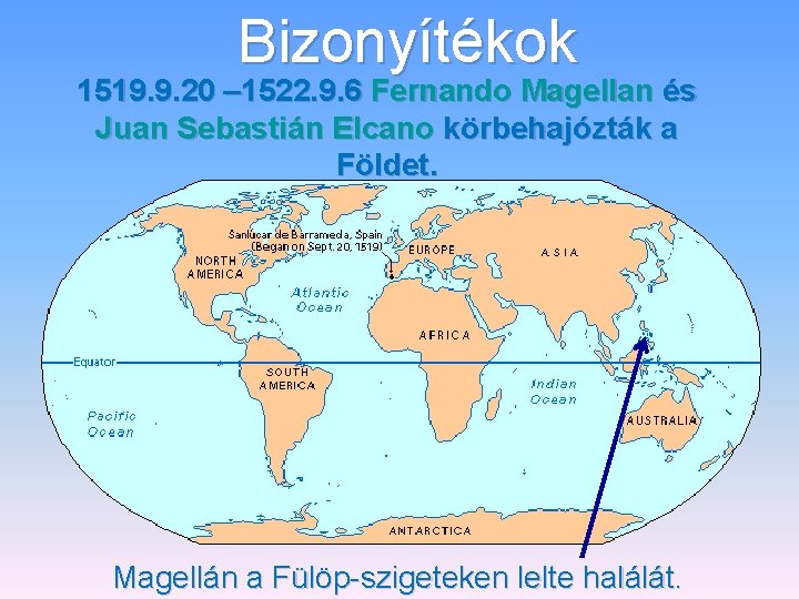 Bizonyítékok 1519. 9. 20 – 1522. 9. 6 Fernando Magellan és Juan Sebastián Elcano