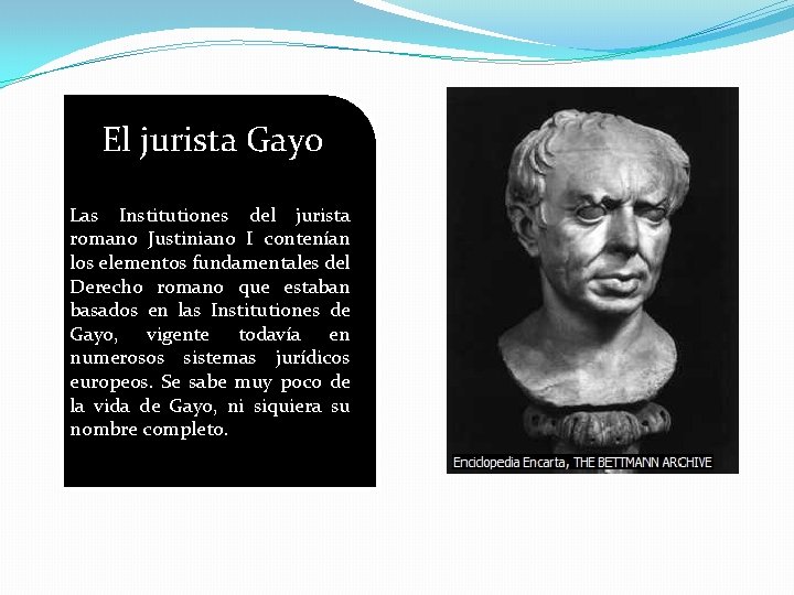 El jurista Gayo Las Institutiones del jurista romano Justiniano I contenían los elementos fundamentales