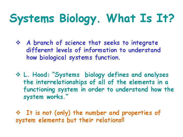 Systems Biology. What Is It? v A branch of science that seeks to integrate