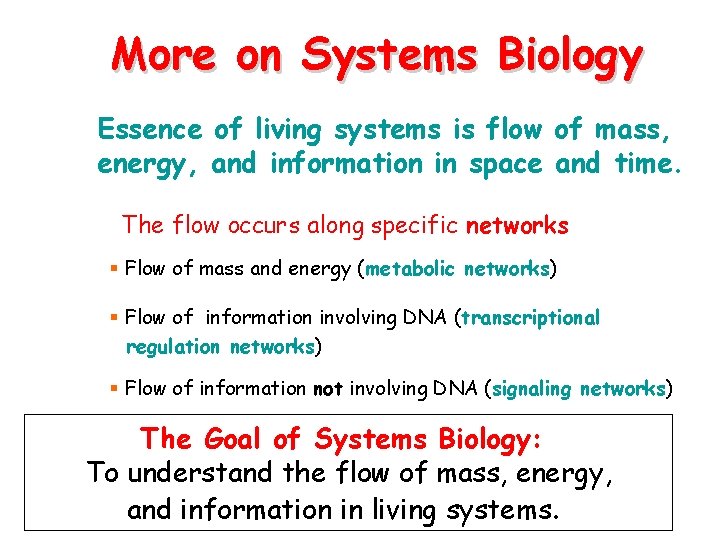 More on Systems Biology Essence of living systems is flow of mass, energy, and