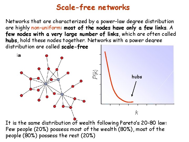 Scale-free networks Networks that are characterized by a power-law degree distribution are highly non-uniform: