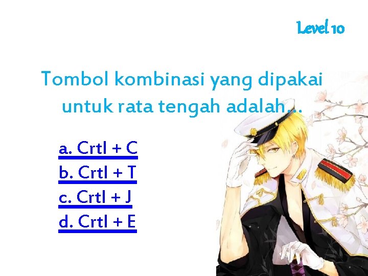 Level 10 Tombol kombinasi yang dipakai untuk rata tengah adalah. . . a. Crtl