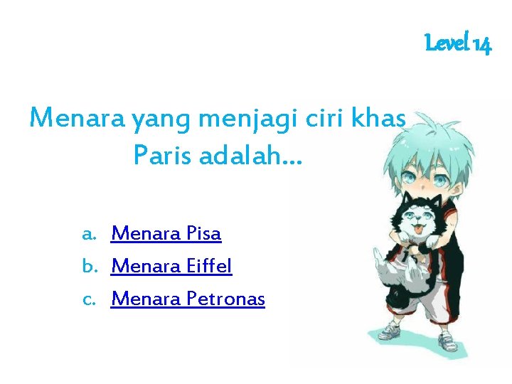 Level 14 Menara yang menjagi ciri khas Paris adalah. . . a. Menara Pisa