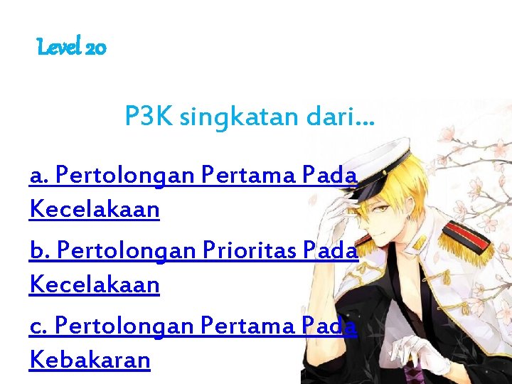 Level 20 P 3 K singkatan dari. . . a. Pertolongan Pertama Pada Kecelakaan