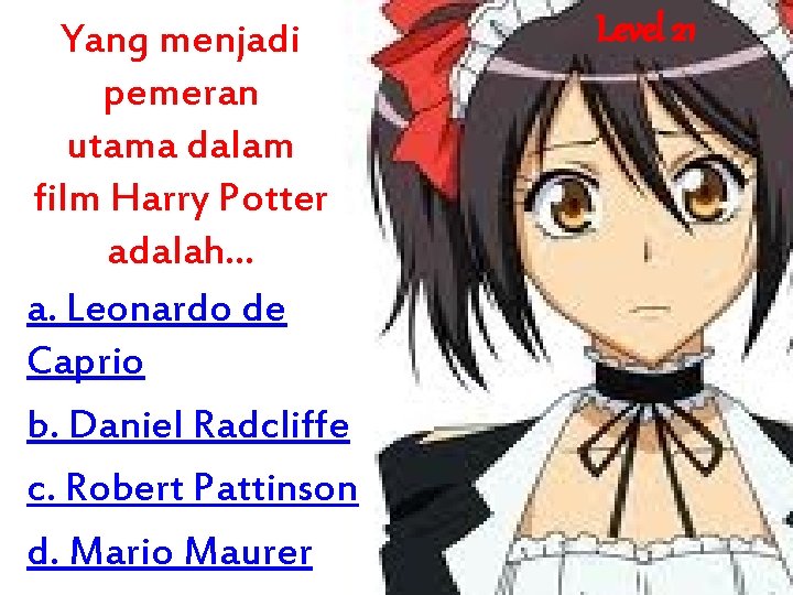 Yang menjadi pemeran utama dalam film Harry Potter adalah. . . a. Leonardo de