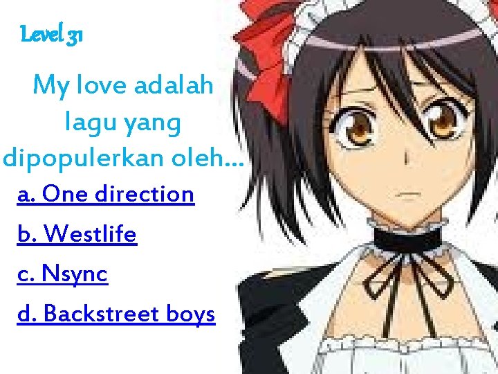 Level 31 My love adalah lagu yang dipopulerkan oleh. . . a. One direction