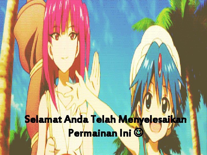 Selamat Anda Telah Menyelesaikan Permainan Ini 