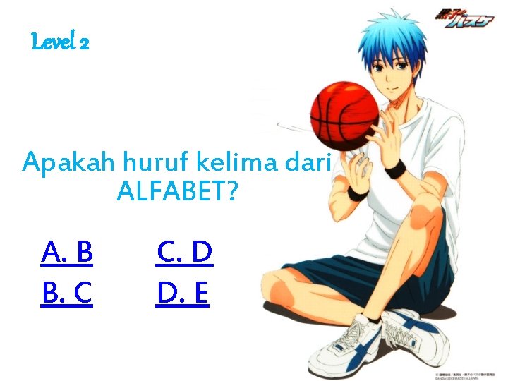 Level 2 Apakah huruf kelima dari ALFABET? A. B B. C C. D D.